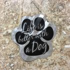 Life Is Better With A Dog Sign 5"