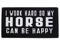 I Work Hard So My Horse Can Be Happy Shelf Sitter