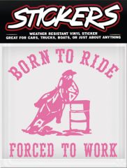Can-Pro Born to Ride, Forced to Work Bumper Sticker